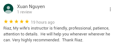 Riaz, My wife's instructor is friendly, professional, patience, attention to details.  He will help you whenever wherever he can. Very highly recommended.  Thank Riaz.