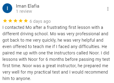 I contacted Mo after a frustrating first lesson with a different driving school. Mo was very professional and got back to me very quickly, he was very helpful and even offered to teach me if I faced any difficulties. He paired me up with one the instructors called Noor. I did lessons with Noor for 6 months before passing my test first time. Noor was a great instructor, he prepared me very well for my practical test and I would recommend him to anyone.