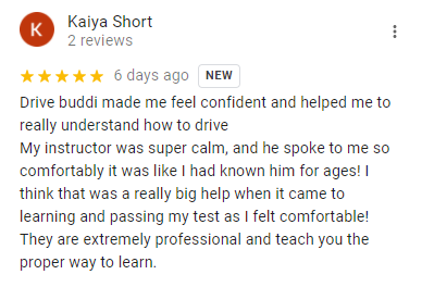 Drive buddi made me feel confident and helped me to really understand how to drive
My instructor was super calm, and he spoke to me so comfortably it was like I had known him for ages! I think that was a really big help when it came to learning and passing my test as I felt comfortable!
They are extremely professional and teach you the proper way to learn.