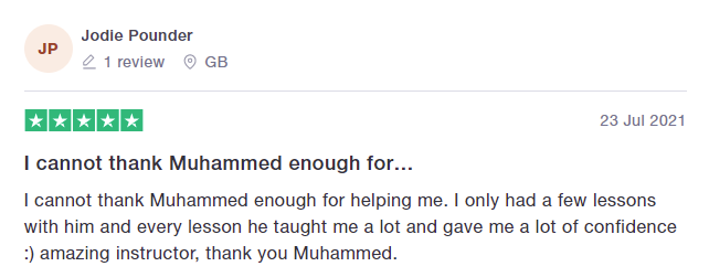 I cannot thank Muhammed enough for helping me. I only had a few lessons with him and every lesson he taught me a lot and gave me a lot of confidence :) amazing instructor, thank you Muhammed.