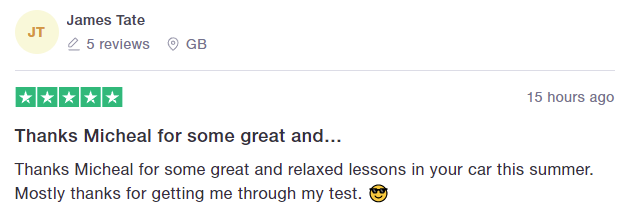 Thanks Micheal for some great and relaxed lessons in your car this summer. Mostly thanks for getting me through my test.