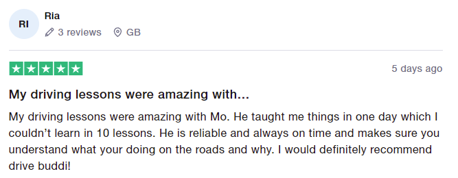 My driving lessons were amazing with Mo. He taught me things in one day which I couldn’t learn in 10 lessons. He is reliable and always on time and makes sure you understand what your doing on the roads and why. I would definitely recommend drive buddi!