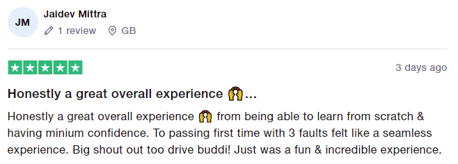 Honestly a great overall experience 🙌 from being able to learn from scratch & having minium confidence. To passing first time with 3 faults felt like a seamless experience. Big shout out too drive buddi! Just was a fun & incredible experience.