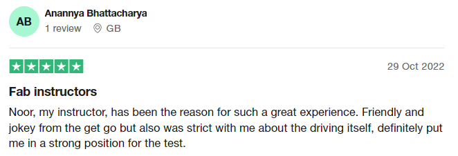 Noor, my instructor, has been the reason for such a great experience. Friendly and jokey from the get go but also was strict with me about the driving itself, definitely put me in a strong position for the test.