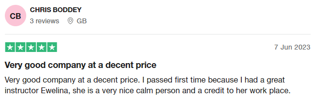 Very good company at a decent price. I passed first time because I had a great instructor Ewelina, she is a very nice calm person and a credit to her work place.