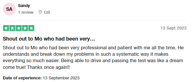 Shout out to Mo who had been very professional and patient with me all the time. He understands and break down my problems in such a systematic way it makes everything so much easier. Being able to drive and passing the test was like a dream come true! Thanks once again!!